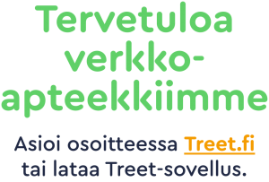 Tervetuloa verkkoapteekkiimme. Asioi osoitteessa Treet.fi tai lataa Treet-sovellus.